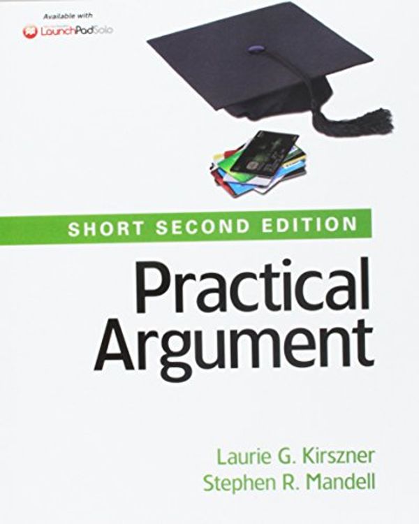 Cover Art for 9781319095826, Practical Argument: Short Edition 2e & Writer's Help 2.0, Lunsford Version (Two-Year Access) 5e & Documenting Sources in MLA Style: 2016 Update by Professor Laurie G Kirszner
