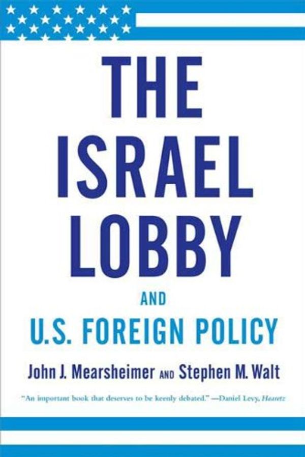 Cover Art for 9781429932820, The Israel Lobby and U.S. Foreign Policy by John J Mearsheimer, Stephen M Walt