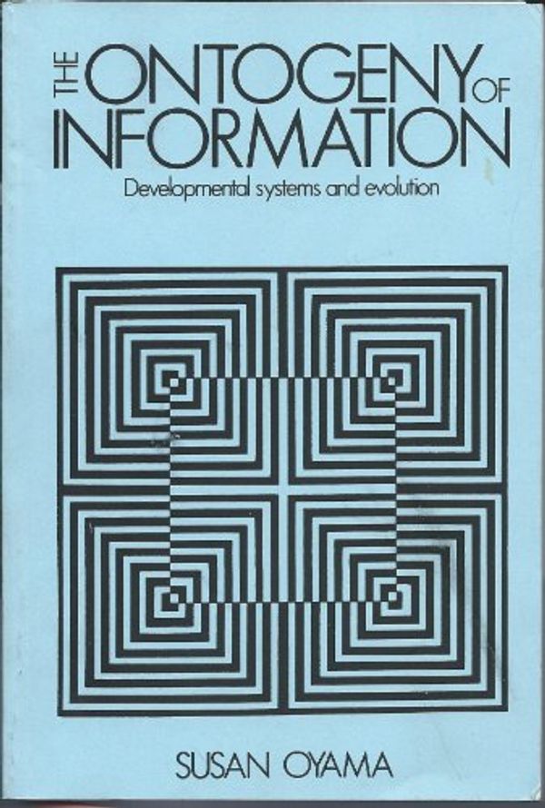 Cover Art for 9780521312578, The Ontogeny of Information by Susan Oyama