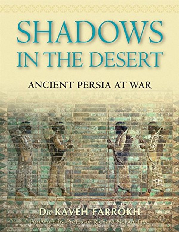 Cover Art for 9781846031083, Shadows in the Desert: Ancient Persia at War (General Military) by Kaveh Farrokh