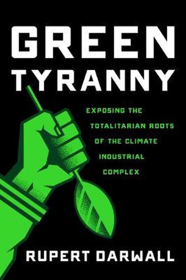 Cover Art for 9781594039355, Green TyrannyExposing the Totalitarian Roots of the Climate ... by Rupert Darwall