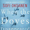 Cover Art for 9781782391258, When the Doves Disappeared by Sofi Oksanen
