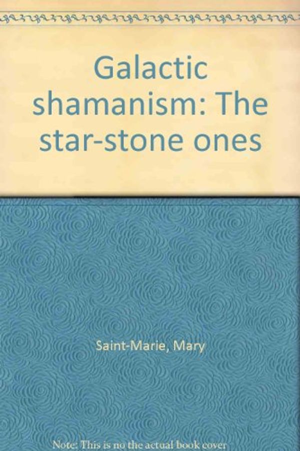 Cover Art for 9780964657243, Galactic shamanism: The star-stone ones by Saint-Marie, Mary