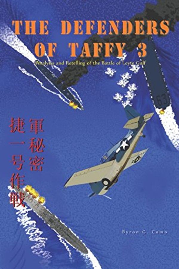 Cover Art for 9781521448830, The Defenders of Taffy 3: Analysis and Retelling of the Battle of Leyte Gulf by Byron Como