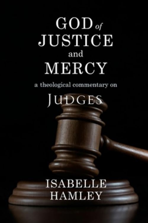 Cover Art for 9780334060208, God of Justice and Mercy: A Theological Commentary on Judges by Isabelle Hamley