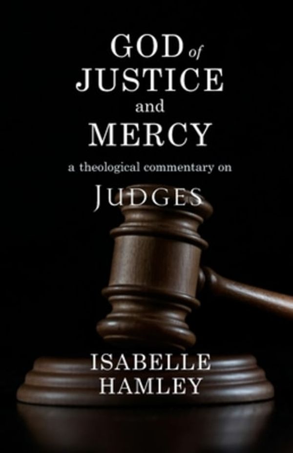 Cover Art for 9780334060208, God of Justice and Mercy: A Theological Commentary on Judges by Isabelle Hamley