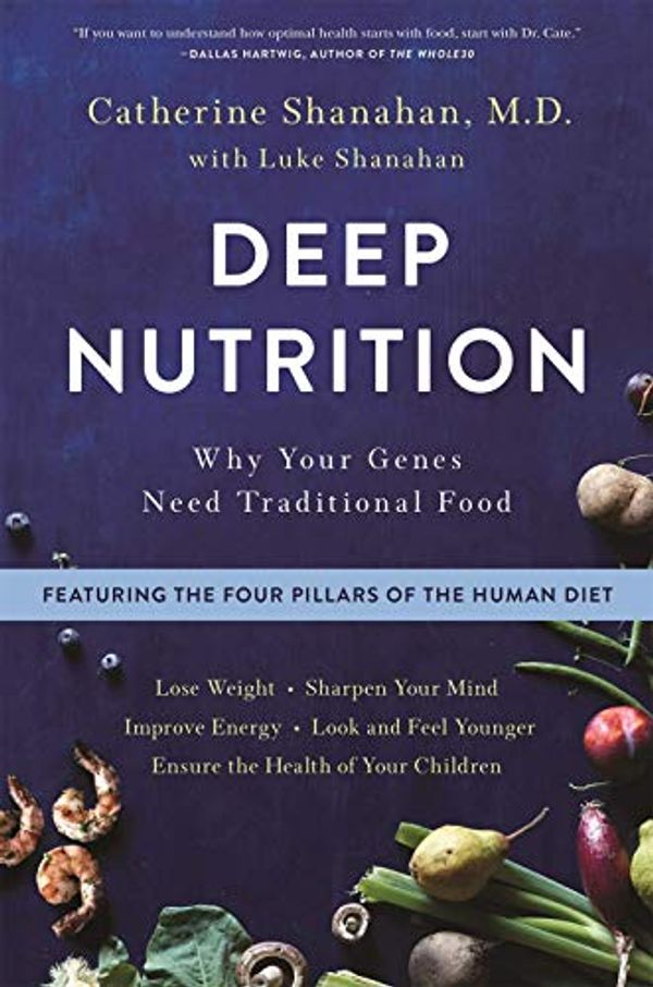 Cover Art for B07XYZ5LWV, [Catherine Shanahan M.D.] Deep Nutrition: Why Your Genes Need Traditional Food - Paperback by Unknown