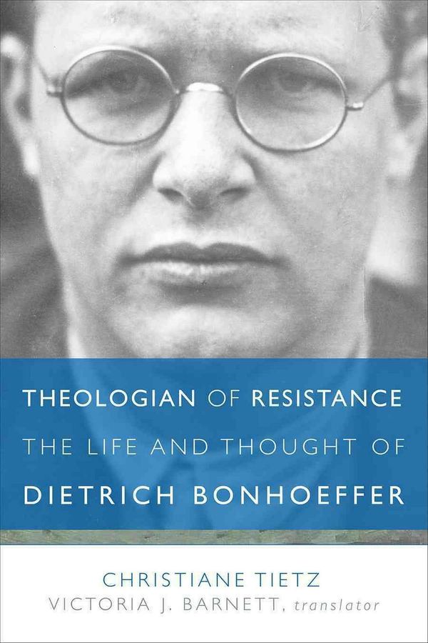 Cover Art for 9781506408446, Theologian of ResistanceThe Life and Thought of Dietrich Bonhoeffer by Christiane Tietz