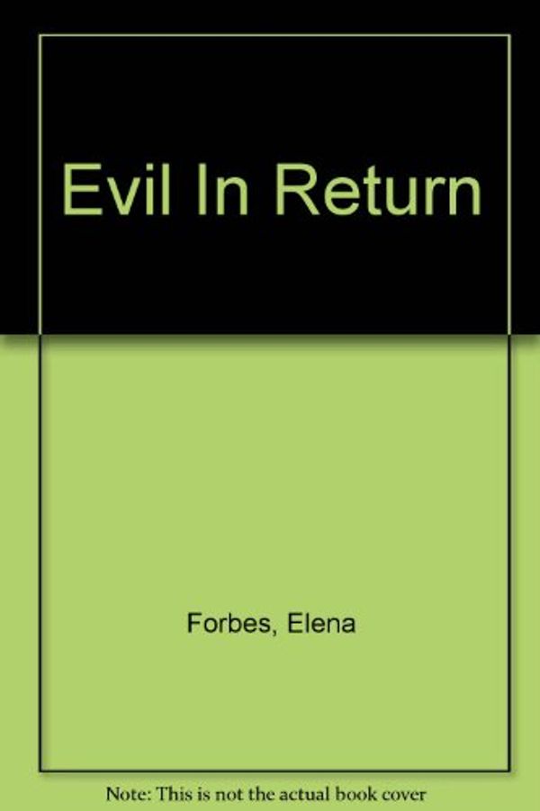 Cover Art for 9780753188729, Evil In Return by Elena Forbes