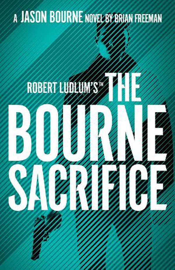 Cover Art for 9781803285870, The Bourne Sacrifice by Brian Freeman, Robert Ludlum