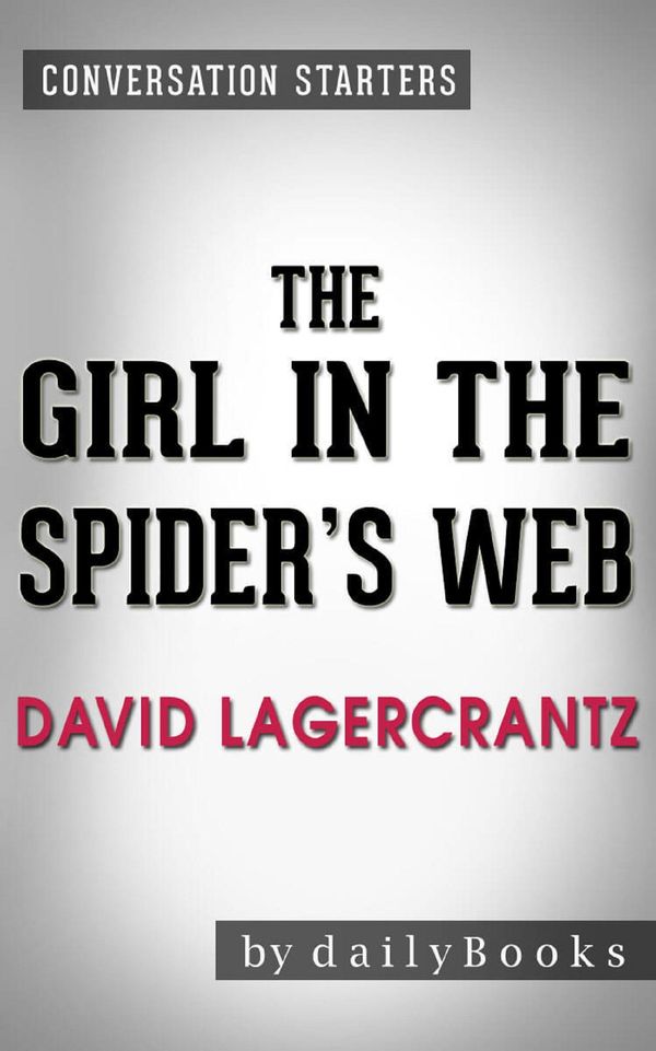 Cover Art for 9781370610174, The Girl in the Spider's Web: by David Lagercrantz Conversation Starters by Daily Books