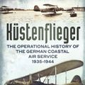 Cover Art for 9781781552834, Kustenflieger: The Operational History of the German Naval Air Service 1935-1944 by Adam Thompson