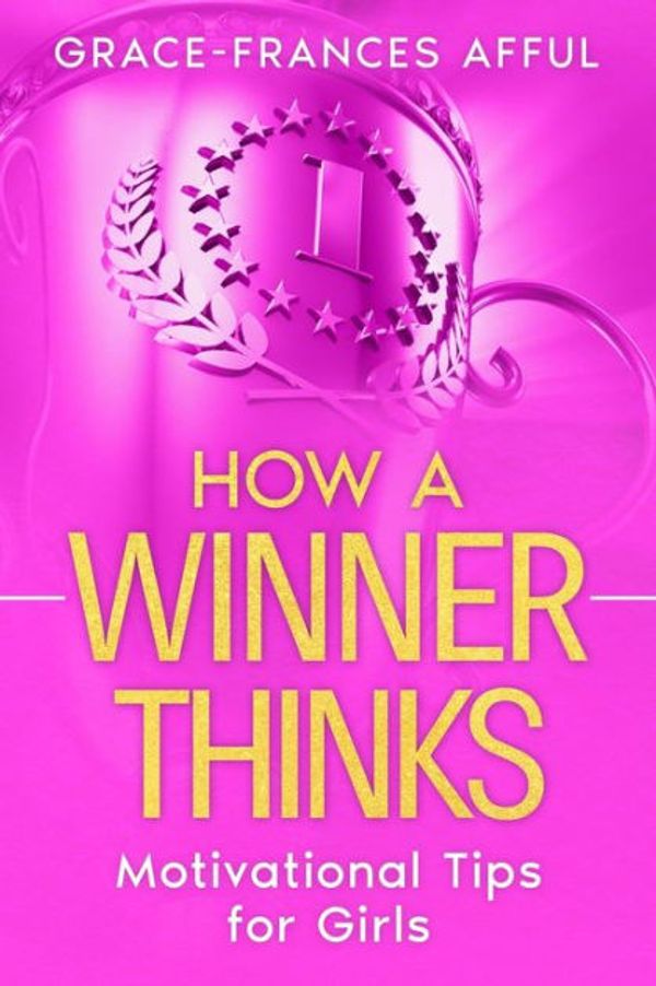 Cover Art for 9780578920214, How A Winner Thinks: Motivational Tips for Girls by Grace-Frances Afful