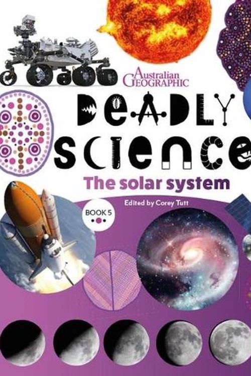 Cover Art for 9781923096035, Deadly Science - The Solar System - Book 5 2/e by Australian Geographic