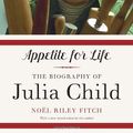 Cover Art for B012YTE8XE, Appetite for Life: The Biography of Julia Child by Noel Riley Fitch(2012-05-01) by Noel Riley Fitch