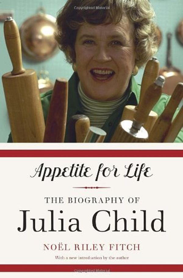 Cover Art for B012YTE8XE, Appetite for Life: The Biography of Julia Child by Noel Riley Fitch(2012-05-01) by Noel Riley Fitch