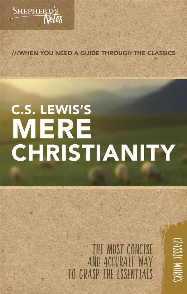 Cover Art for 9781462749591, Shepherd's NotesC.S. Lewis's Mere Christianity by C. S. Lewis