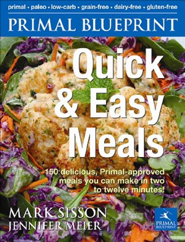 Cover Art for 9780982207734, Primal Blueprint Quick and Easy Meals by Mark Sisson and Jennifer Meier, Mark Sisson, Jennifer Meier