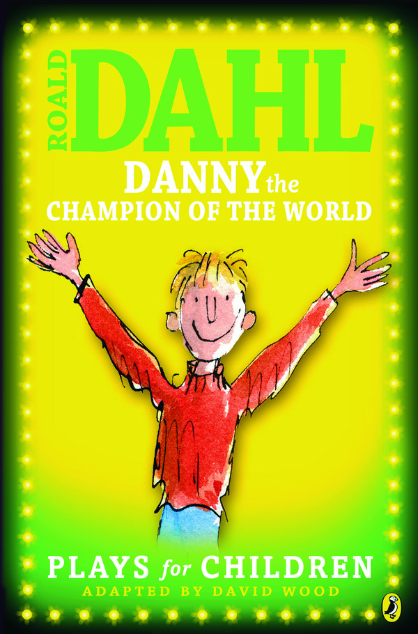 Cover Art for 9780141323763, Danny the Champion of the World: Plays for Children by Roald Dahl