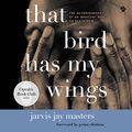 Cover Art for B0BFJQZ51Y, That Bird Has My Wings by Jarvis Jay Masters