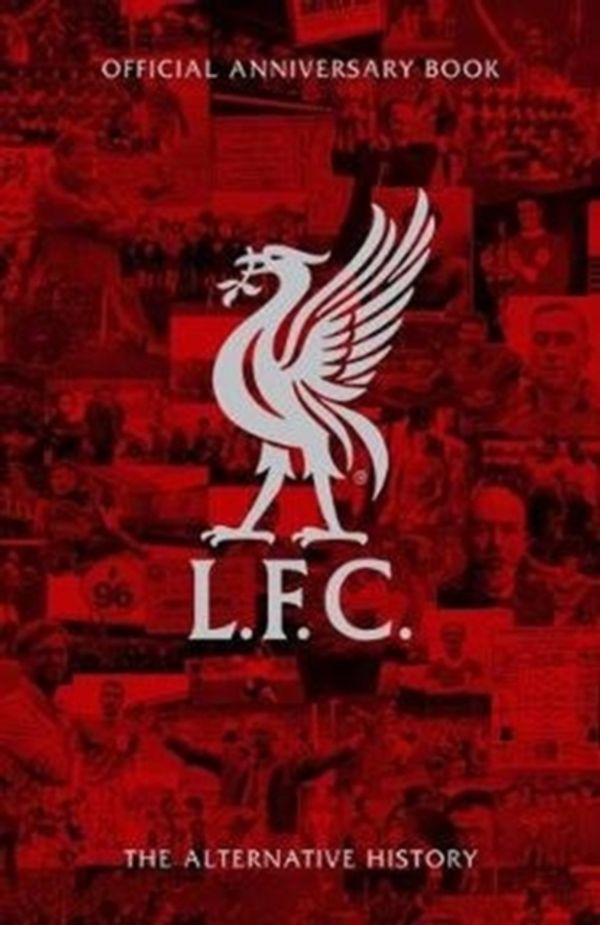 Cover Art for 9781911613268, LFC 125: The Alternative History by Liverpool Football Club