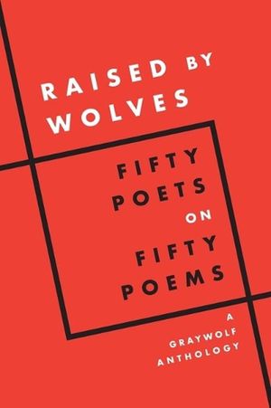 Cover Art for 9781644452660, Raised by Wolves: Fifty Poets on Fifty Poems A Graywolf Anthology by Giménez, Carmen