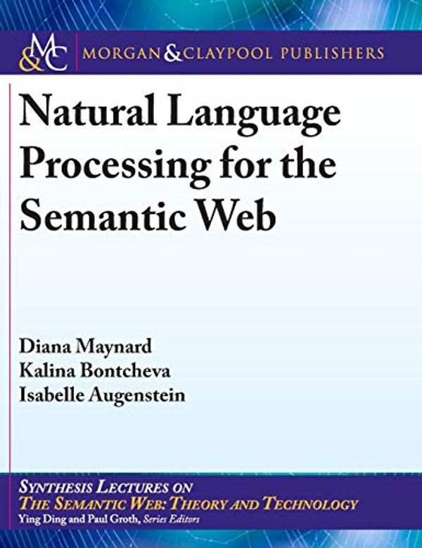 Cover Art for 9781681732343, Natural Language Processing for the Semantic Web by Diana Maynard,Kalina Bontcheva,Isabelle Augenstein