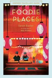 Cover Art for 9780711287327, Foodie Places (Inspired Traveller's Guide) by Sarah Baxter