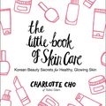 Cover Art for 9780062416384, The Little Book of Skin Care by Charlotte Cho
