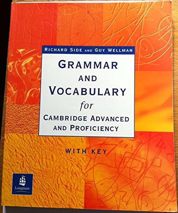 Cover Art for 9780582419636, Grammar and Vocabulary for Cambridge Advanced and Proficiency: With Key by Richard Side, Guy Wellman