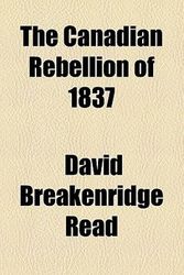 Cover Art for 9781151040985, The Canadian Rebellion of 1837 by David Breakenridge Read