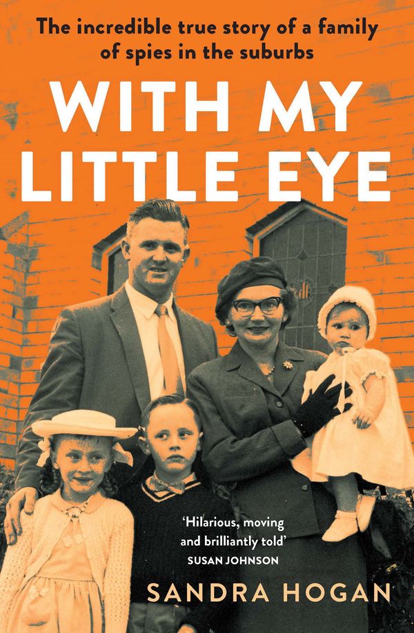Cover Art for 9781760878467, With My Little Eye: The incredible true story of a family of spies in the suburbs by Sandra Hogan