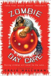 Cover Art for 9780982779910, Zombie Day Care by Craig Halloran