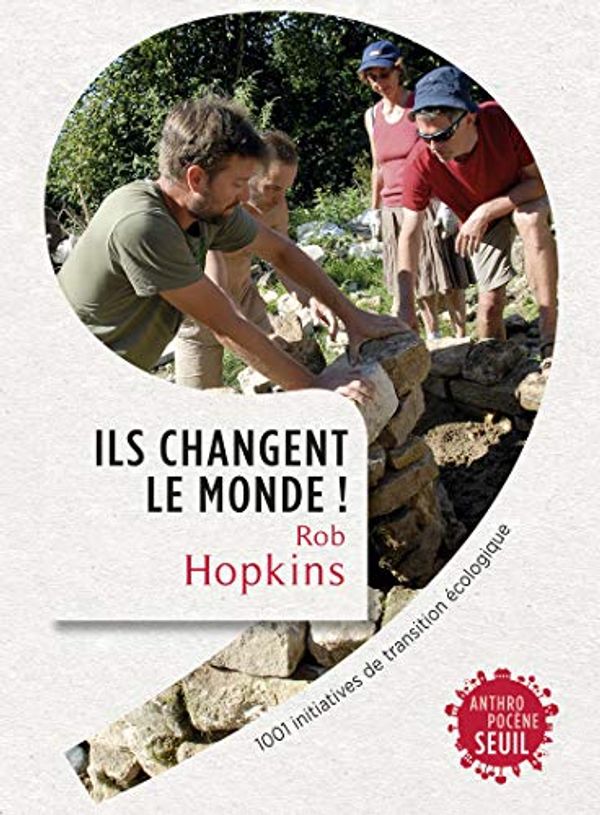 Cover Art for 9782021163278, Ils changent le monde ! : 1001 initiatives de transition écologique by Rob Hopkins