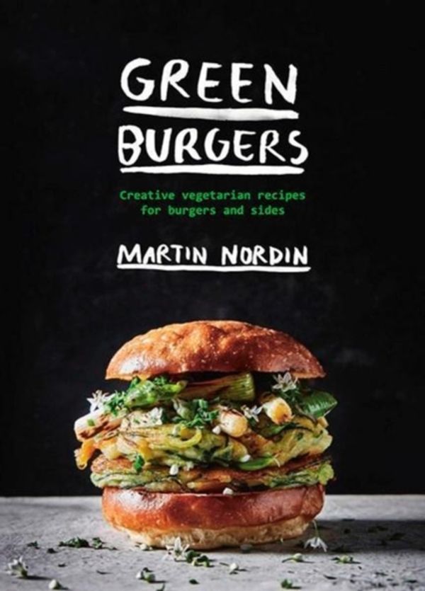 Cover Art for 9781784881436, Green BurgersCreative vegetarian recipes for burgers and sides by Martin Nordin