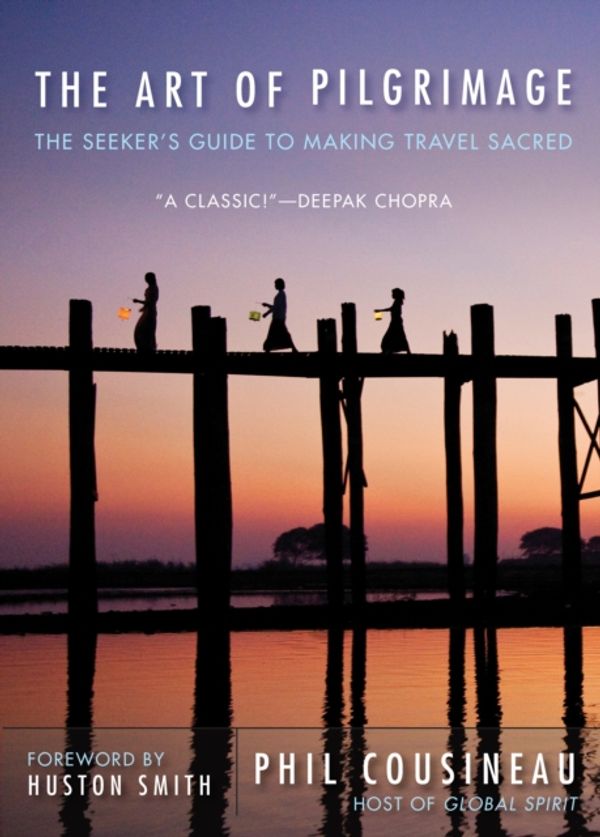 Cover Art for 9781573245937, The Art of Pilgrimage: The Seeker’s Guide to Making Travel Sacred by Phil Cousineau