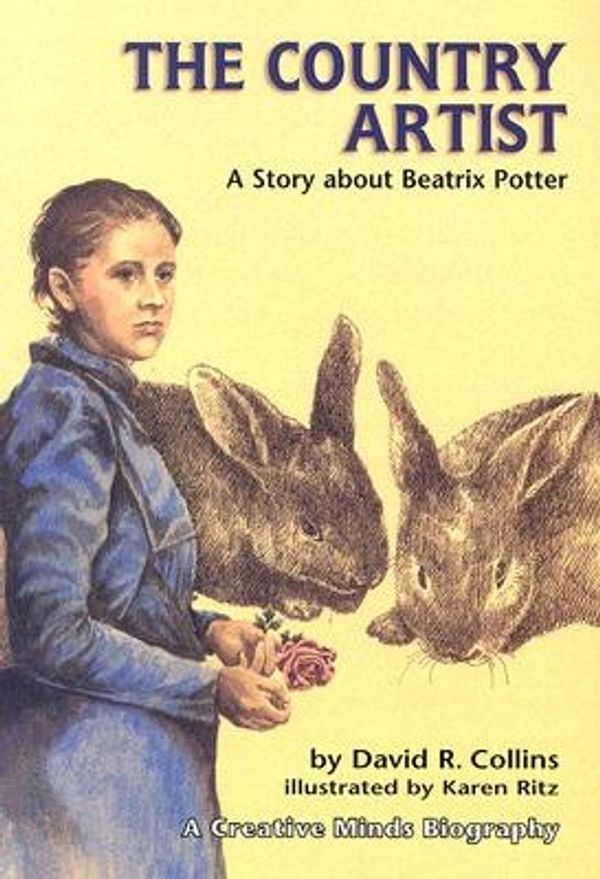 Cover Art for 9780876145098, The Country Artist: A Story about Beatrix Potter (Creative Minds Biography) by Collins, David R.