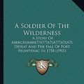 Cover Art for 9781166477820, A Soldier of the Wilderness by Everett Titsworth Tomlinson