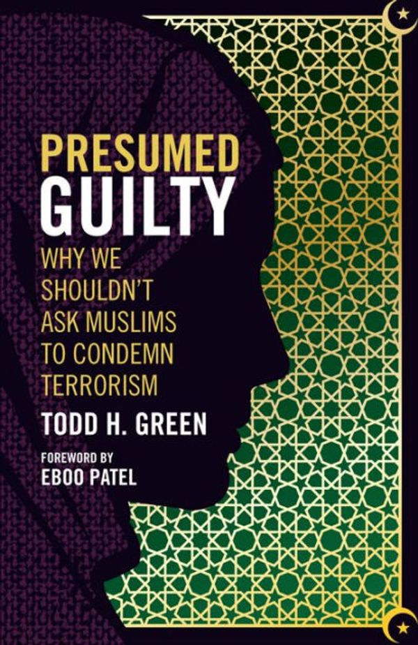 Cover Art for 9781506420592, Presumed GuiltyWhy We Shouldn't Ask Muslims to Condemn Terrorism by Todd H. Green