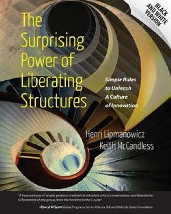 Cover Art for B01GMHETN8, The Surprising Power of Liberating Structures : Simple Rules to Unleash a Culture of Innovation (Black and White Version) (Paperback)--by Henri Lipmanowicz [2014 Edition] by Henri Lipmanowicz, Keith McCandless