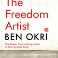 Cover Art for 9781788549592, The Freedom Artist by Ben Okri