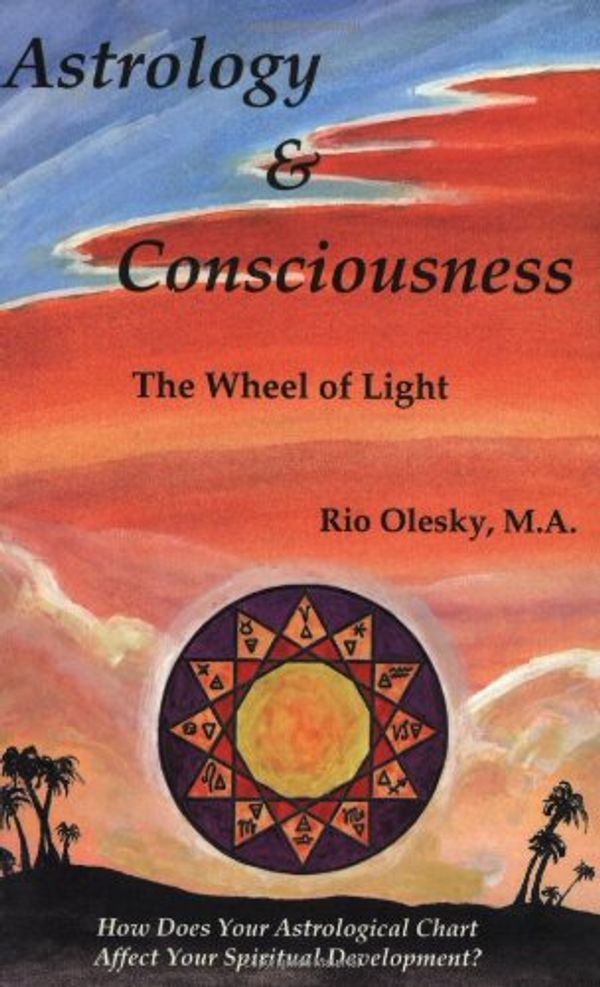Cover Art for 9781561841233, Astrology and Consciousness: The Wheel of Light by Rio Olesky