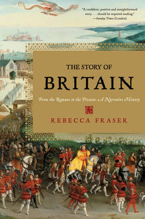 Cover Art for 9780393329025, The Story of Britain: From the Romans to the Present: A Narrative History by Rebecca Fraser