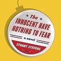 Cover Art for 9780451493194, The Innocent Have Nothing to Fear by Stuart Stevens