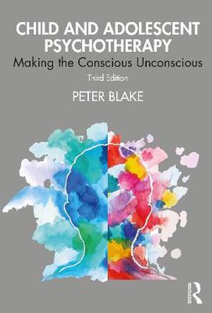Cover Art for 9780367403829, Child and Adolescent Psychotherapy: Making the Conscious Unconscious by Peter Blake