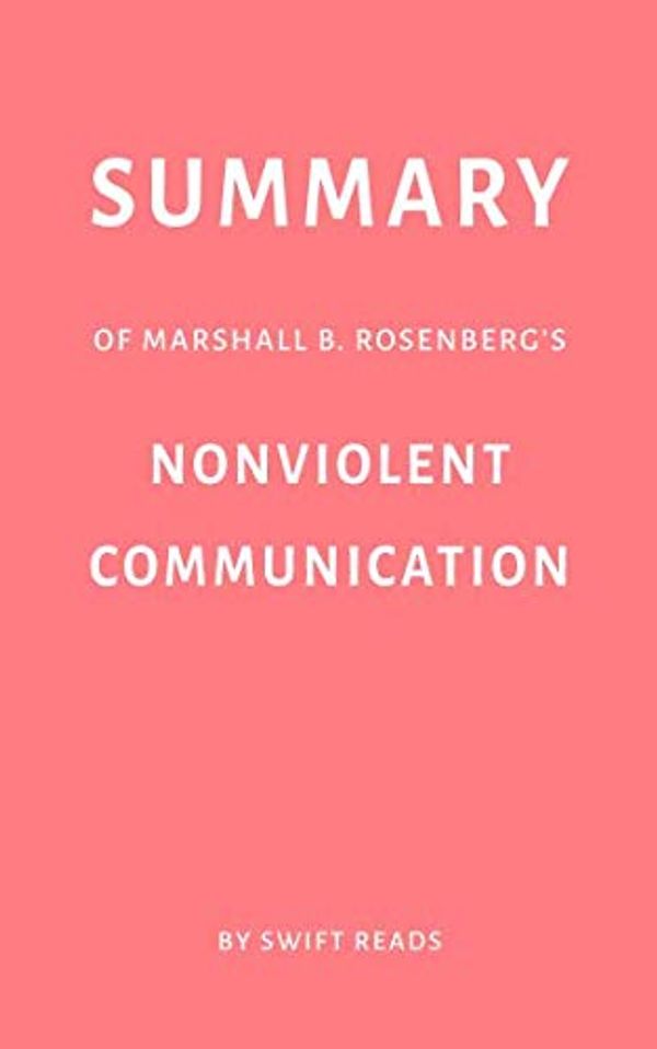 Cover Art for 9781791834333, Summary of Marshall B. Rosenberg’s Nonviolent Communication by Swift Reads by Swift Reads