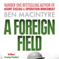 Cover Art for 9780007378395, A Foreign Field by Ben Macintyre