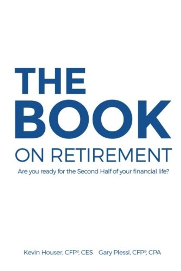 Cover Art for 9780692356685, The Book on RetirementAre You Ready for the Second-Half of Your Finan... by Kevin Houser,Gary Plessl