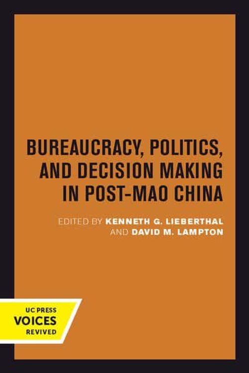 Cover Art for 9780520301498, Bureaucracy, Politics, and Decision Making in Post-Mao China (Studies on China) by Kenneth G. Lieberthal, David M. Lampton