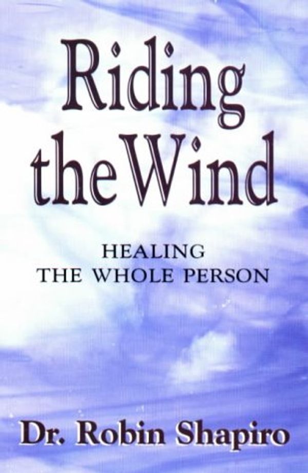 Cover Art for 9781887472388, Riding the Wind: Healing the Whole Person by Shapiro, Robin